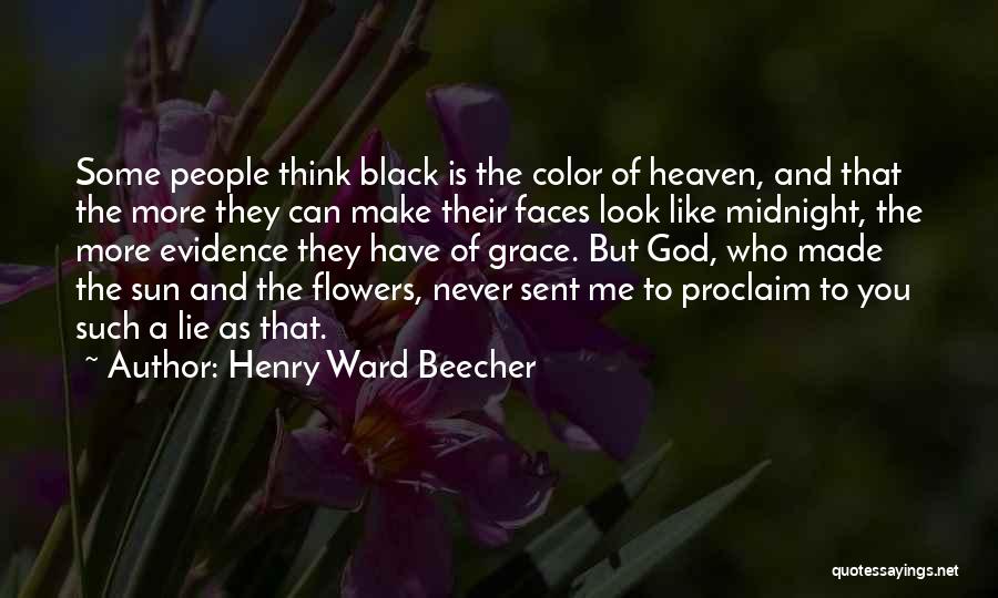 Henry Ward Beecher Quotes: Some People Think Black Is The Color Of Heaven, And That The More They Can Make Their Faces Look Like
