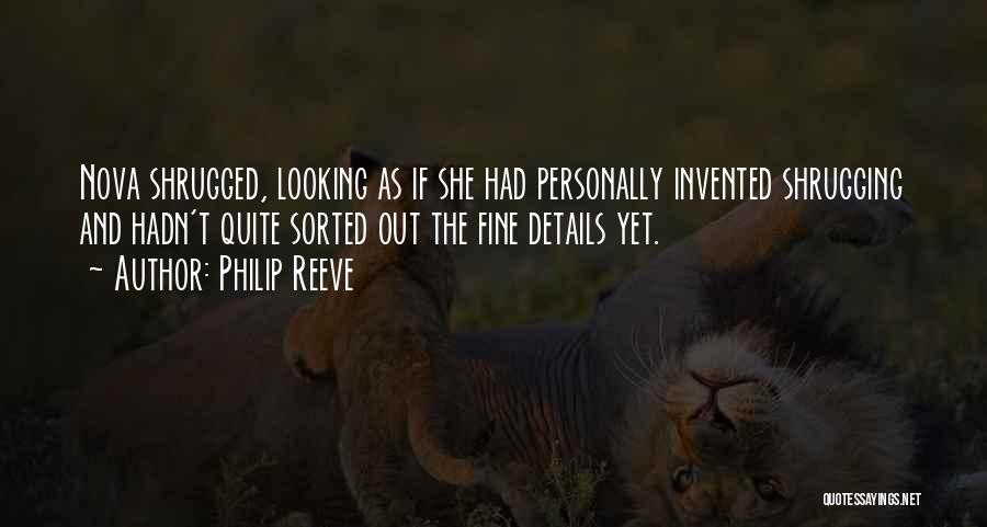 Philip Reeve Quotes: Nova Shrugged, Looking As If She Had Personally Invented Shrugging And Hadn't Quite Sorted Out The Fine Details Yet.