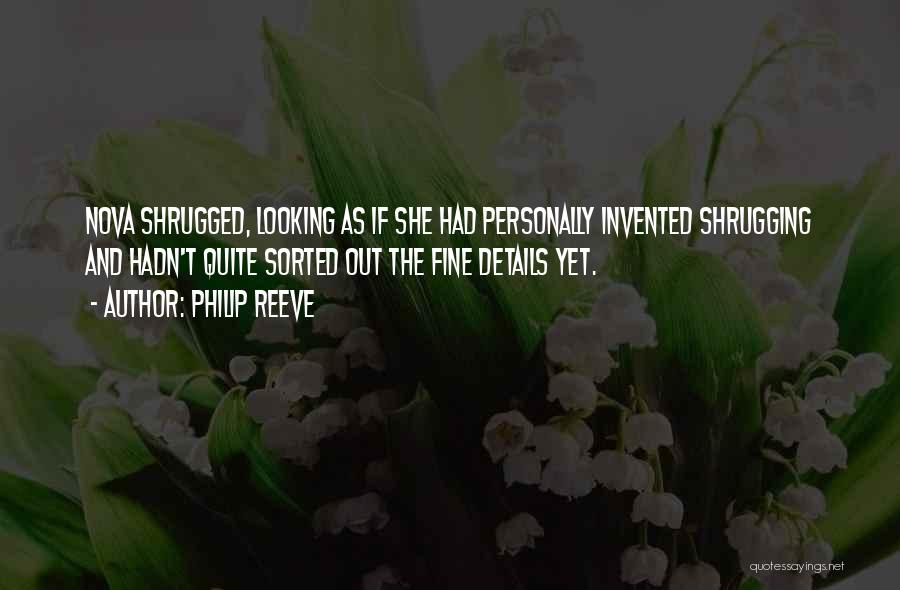 Philip Reeve Quotes: Nova Shrugged, Looking As If She Had Personally Invented Shrugging And Hadn't Quite Sorted Out The Fine Details Yet.