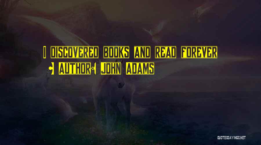 John Adams Quotes: I Discovered Books And Read Forever