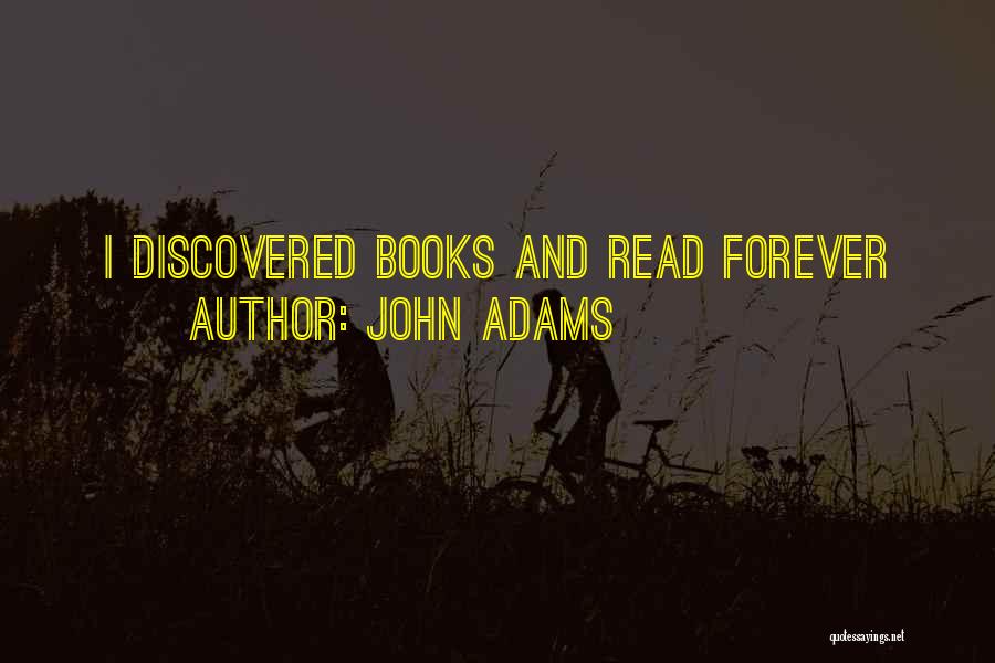 John Adams Quotes: I Discovered Books And Read Forever