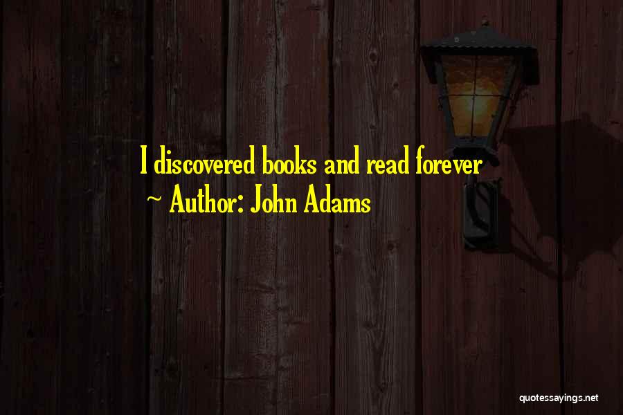John Adams Quotes: I Discovered Books And Read Forever