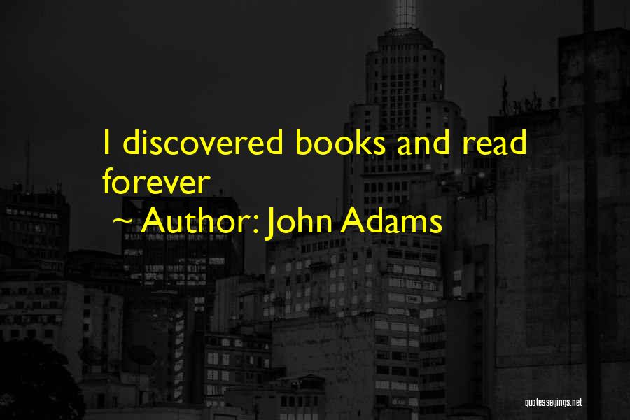 John Adams Quotes: I Discovered Books And Read Forever