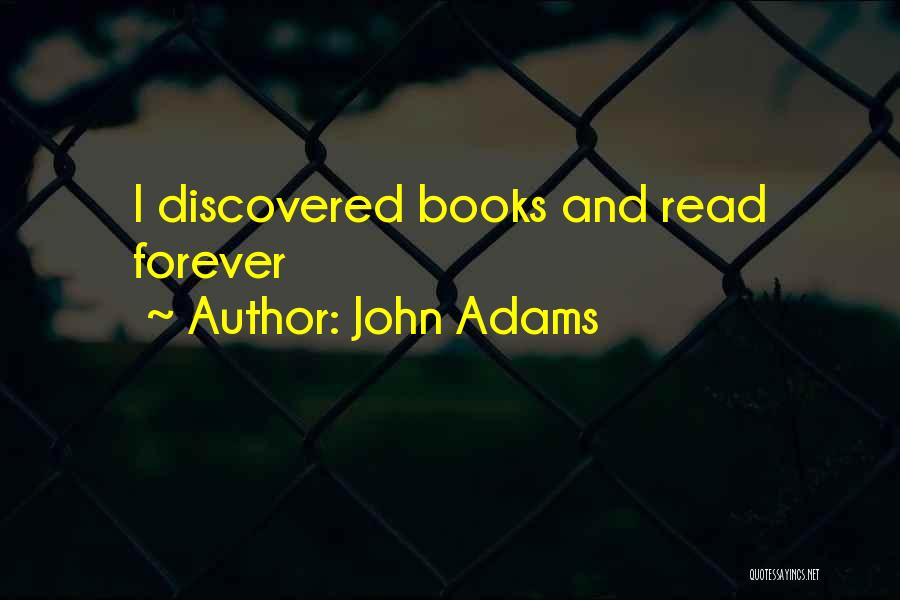 John Adams Quotes: I Discovered Books And Read Forever