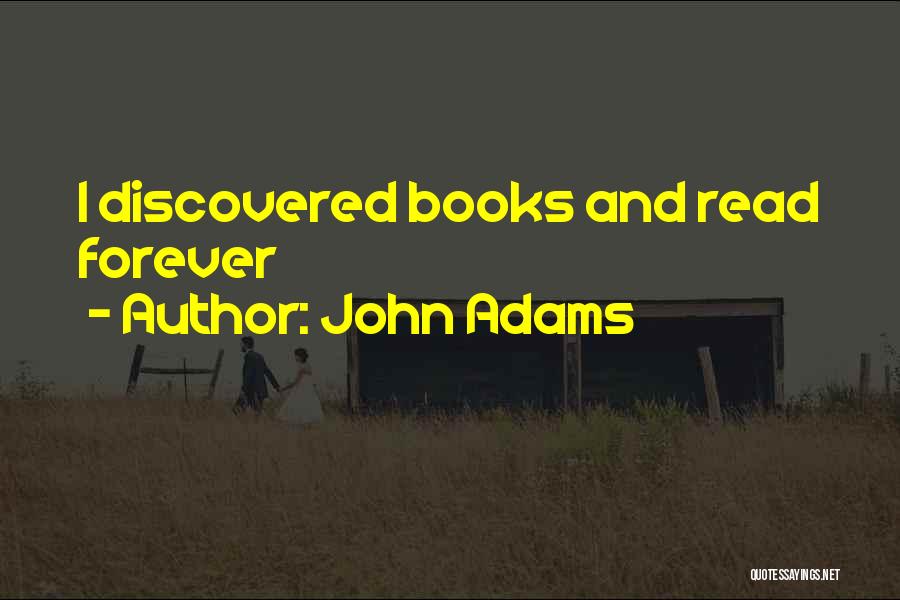 John Adams Quotes: I Discovered Books And Read Forever