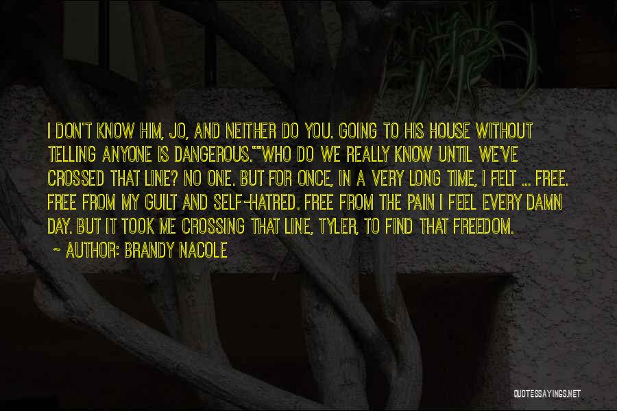 Brandy Nacole Quotes: I Don't Know Him, Jo, And Neither Do You. Going To His House Without Telling Anyone Is Dangerous.who Do We