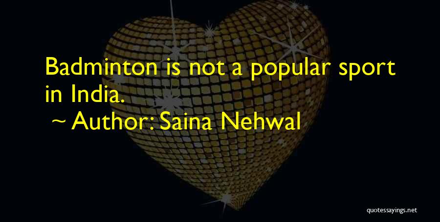 Saina Nehwal Quotes: Badminton Is Not A Popular Sport In India.