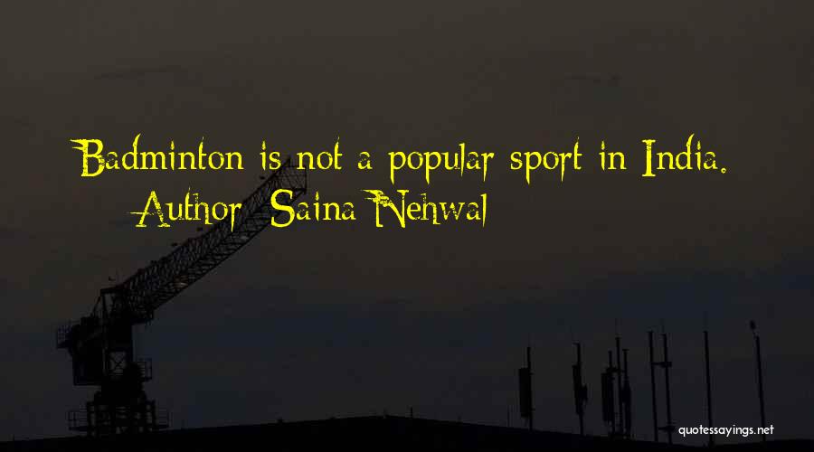 Saina Nehwal Quotes: Badminton Is Not A Popular Sport In India.