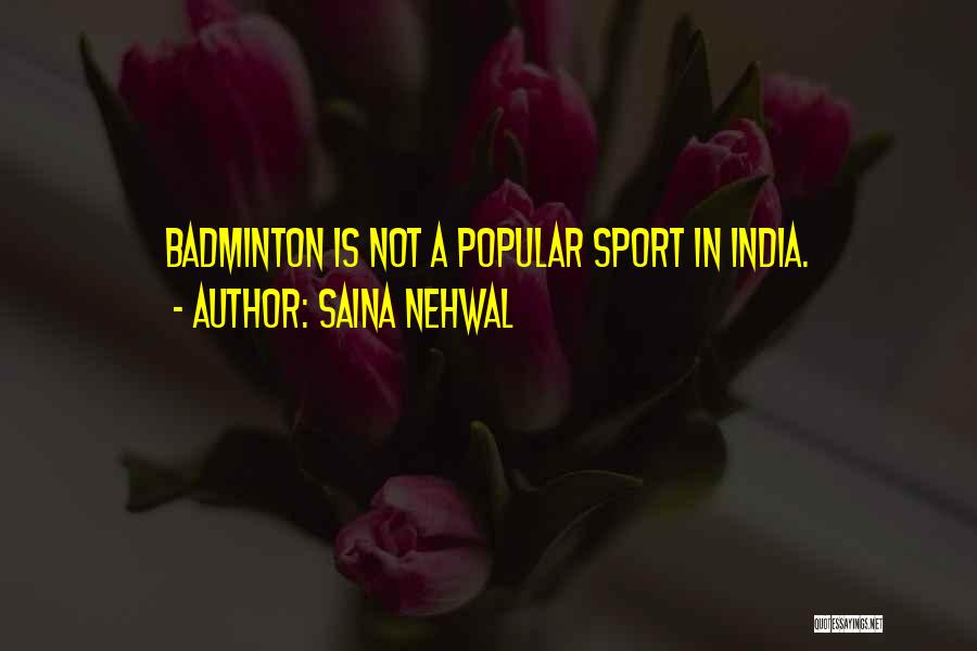 Saina Nehwal Quotes: Badminton Is Not A Popular Sport In India.