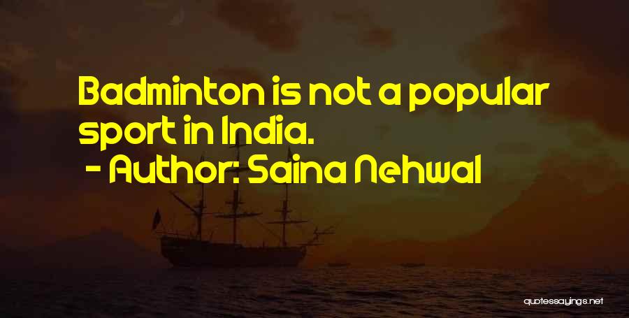 Saina Nehwal Quotes: Badminton Is Not A Popular Sport In India.