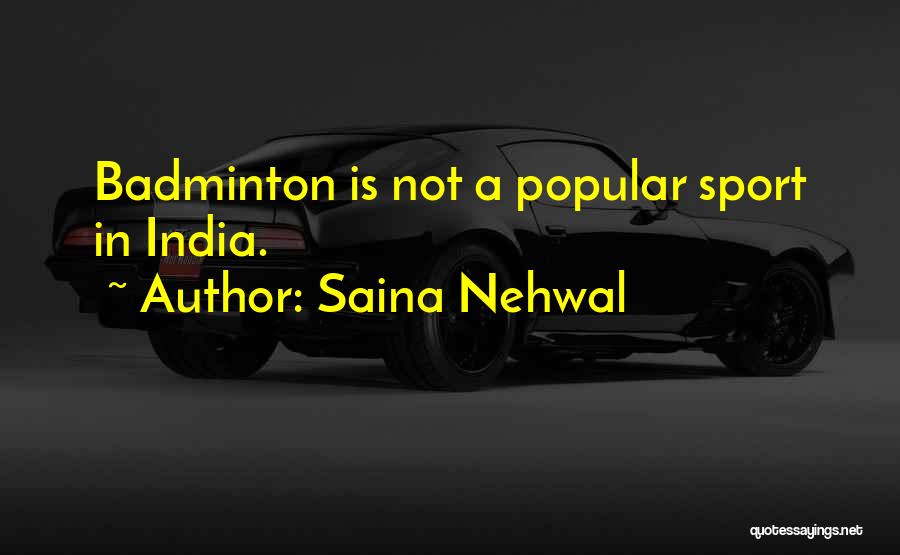 Saina Nehwal Quotes: Badminton Is Not A Popular Sport In India.