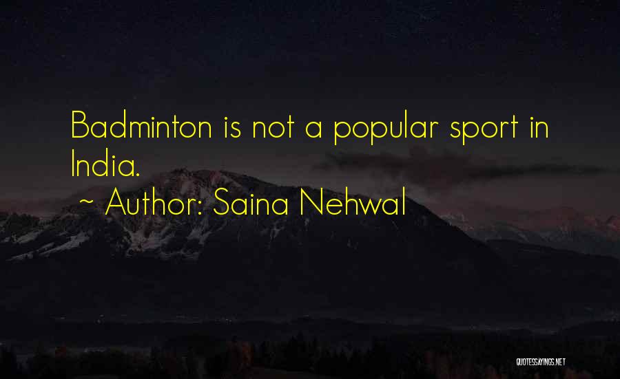 Saina Nehwal Quotes: Badminton Is Not A Popular Sport In India.