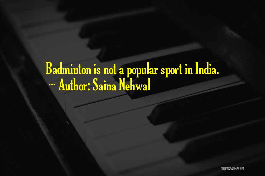 Saina Nehwal Quotes: Badminton Is Not A Popular Sport In India.