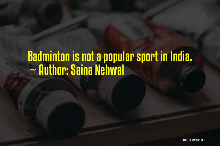 Saina Nehwal Quotes: Badminton Is Not A Popular Sport In India.