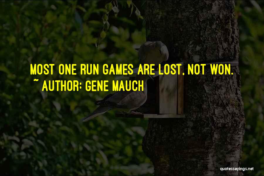 Gene Mauch Quotes: Most One Run Games Are Lost, Not Won.