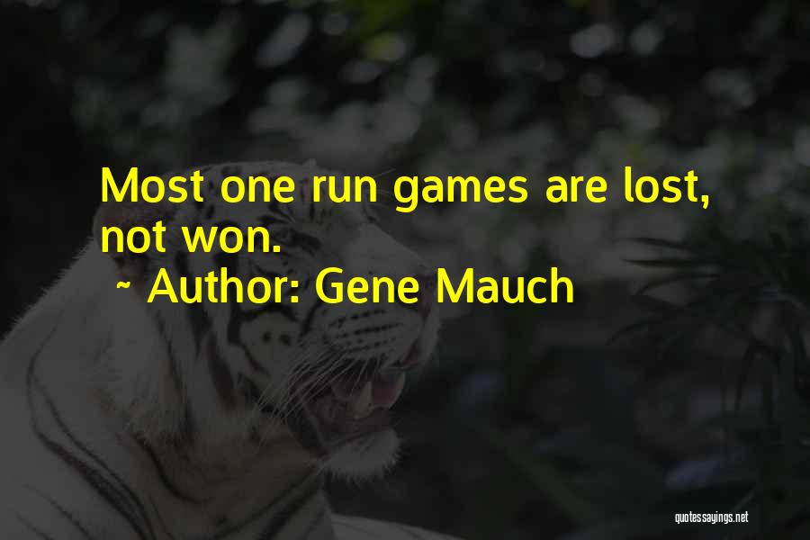 Gene Mauch Quotes: Most One Run Games Are Lost, Not Won.