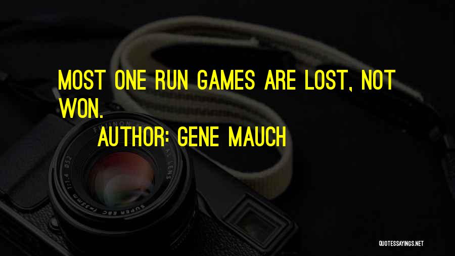 Gene Mauch Quotes: Most One Run Games Are Lost, Not Won.