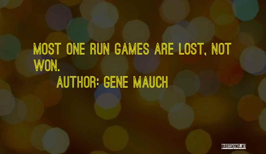 Gene Mauch Quotes: Most One Run Games Are Lost, Not Won.