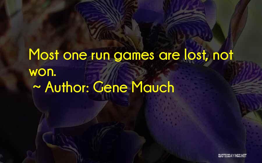 Gene Mauch Quotes: Most One Run Games Are Lost, Not Won.