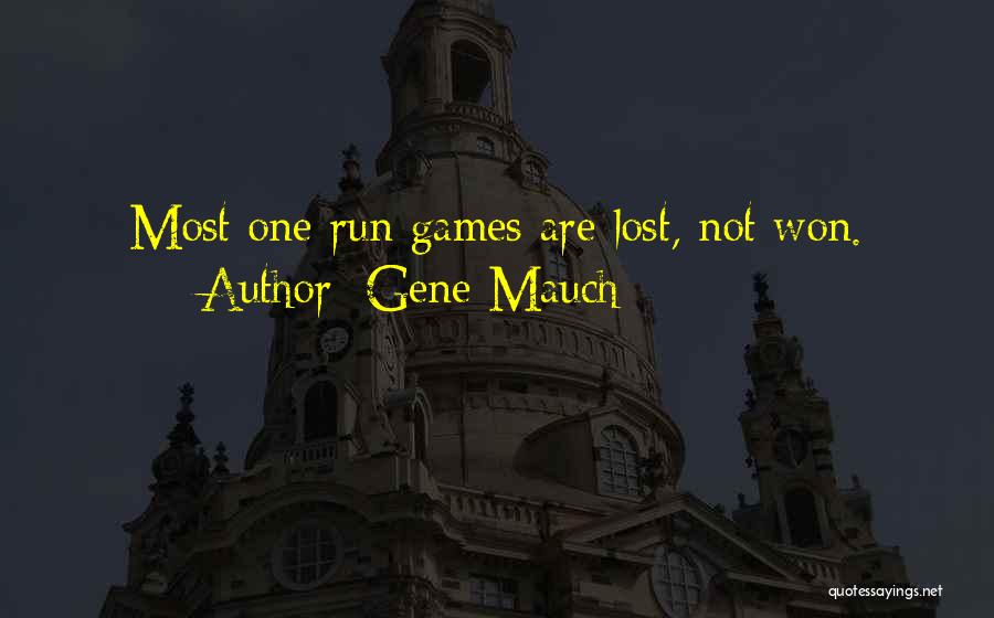 Gene Mauch Quotes: Most One Run Games Are Lost, Not Won.