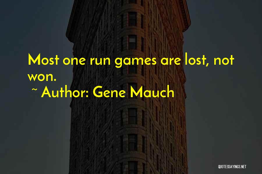 Gene Mauch Quotes: Most One Run Games Are Lost, Not Won.