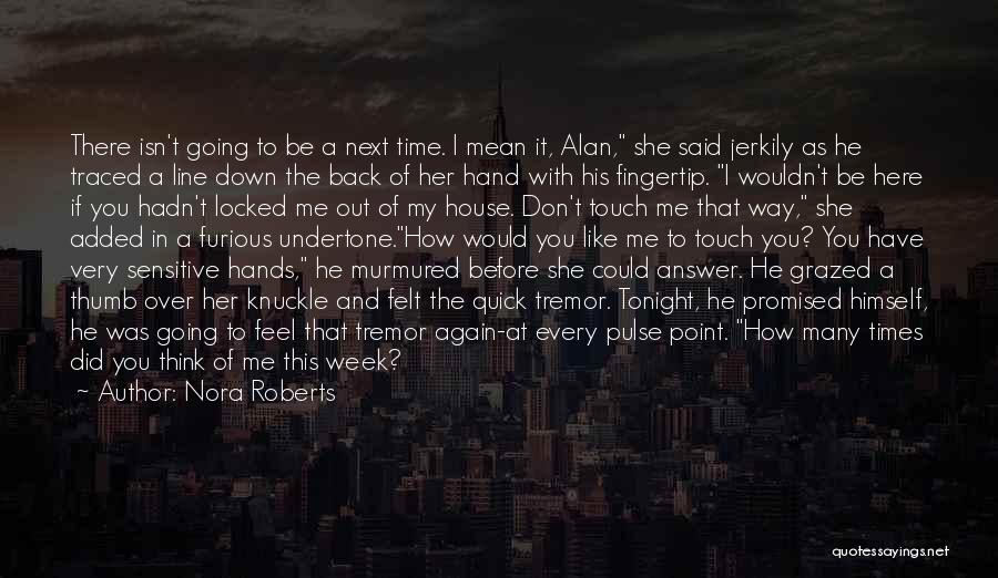 Nora Roberts Quotes: There Isn't Going To Be A Next Time. I Mean It, Alan, She Said Jerkily As He Traced A Line