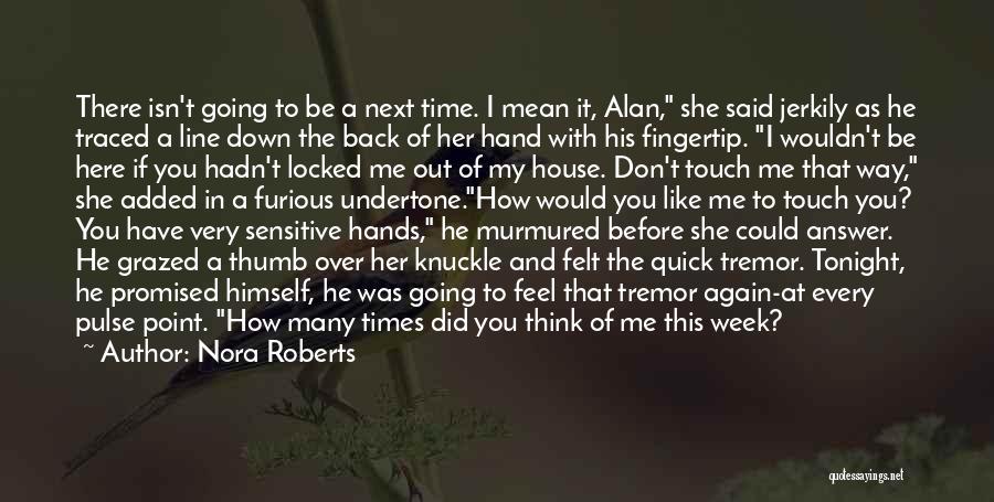 Nora Roberts Quotes: There Isn't Going To Be A Next Time. I Mean It, Alan, She Said Jerkily As He Traced A Line