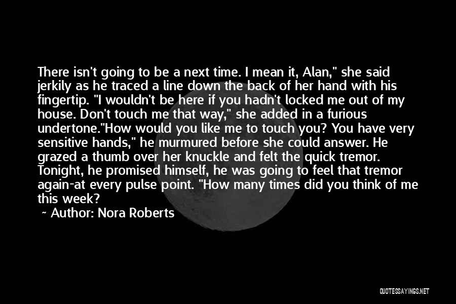 Nora Roberts Quotes: There Isn't Going To Be A Next Time. I Mean It, Alan, She Said Jerkily As He Traced A Line