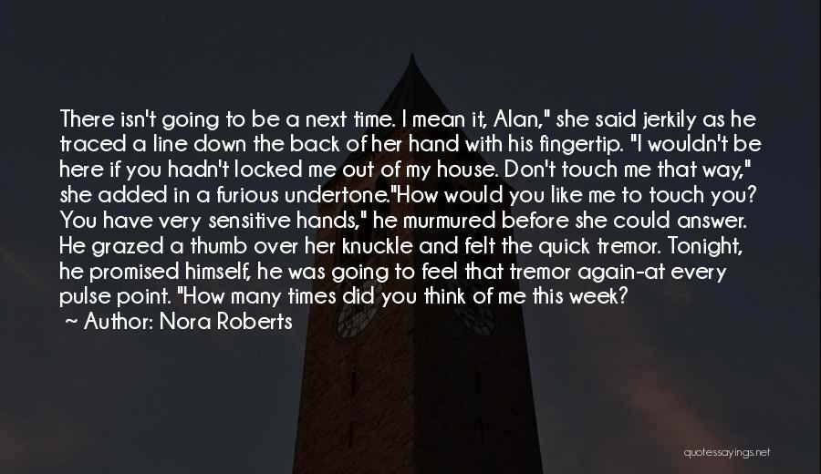 Nora Roberts Quotes: There Isn't Going To Be A Next Time. I Mean It, Alan, She Said Jerkily As He Traced A Line