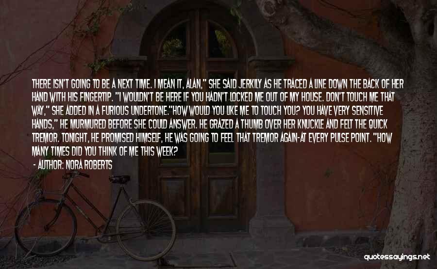 Nora Roberts Quotes: There Isn't Going To Be A Next Time. I Mean It, Alan, She Said Jerkily As He Traced A Line