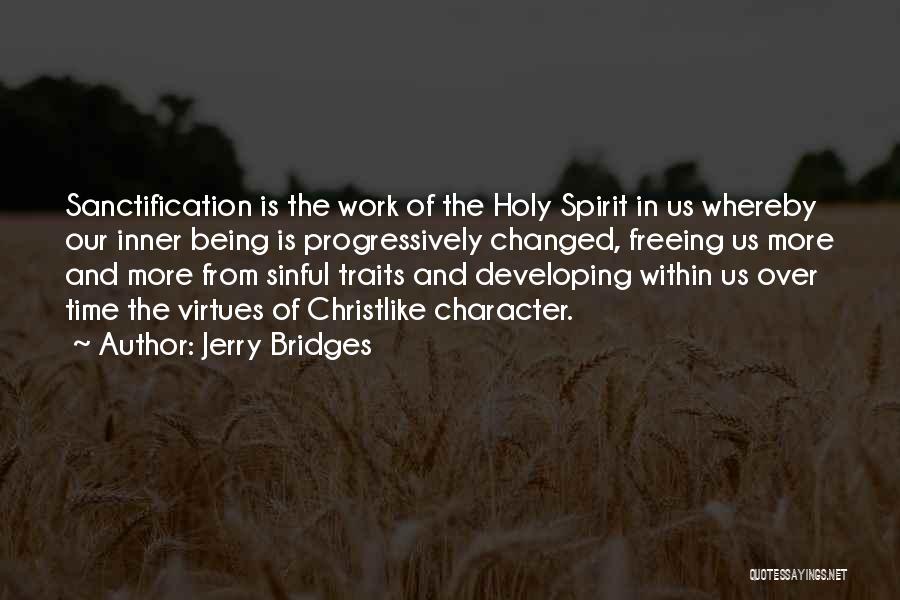 Jerry Bridges Quotes: Sanctification Is The Work Of The Holy Spirit In Us Whereby Our Inner Being Is Progressively Changed, Freeing Us More