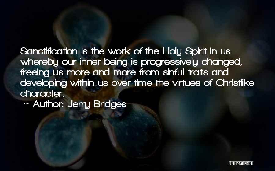 Jerry Bridges Quotes: Sanctification Is The Work Of The Holy Spirit In Us Whereby Our Inner Being Is Progressively Changed, Freeing Us More