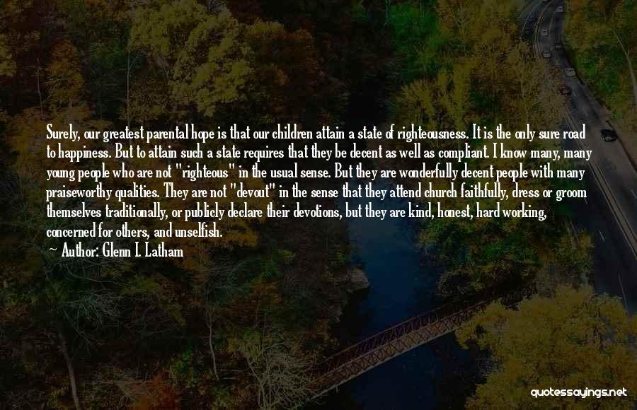 Glenn I. Latham Quotes: Surely, Our Greatest Parental Hope Is That Our Children Attain A State Of Righteousness. It Is The Only Sure Road