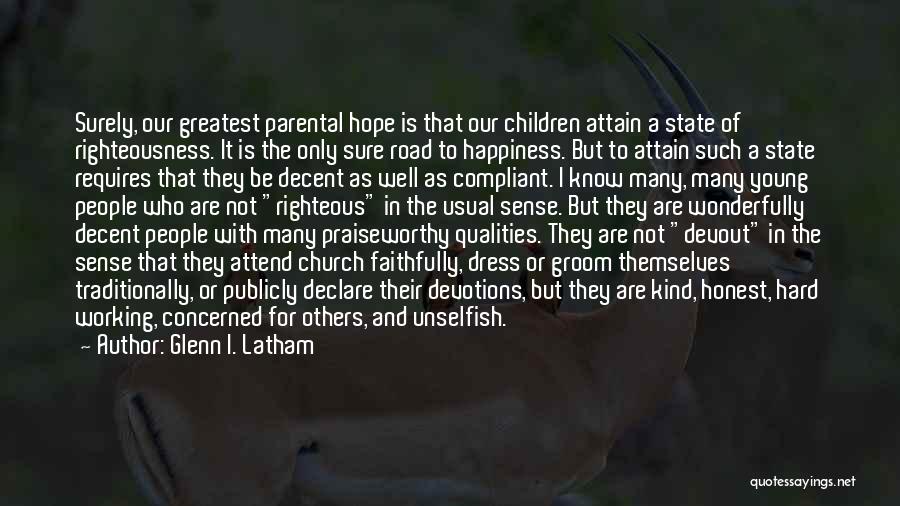 Glenn I. Latham Quotes: Surely, Our Greatest Parental Hope Is That Our Children Attain A State Of Righteousness. It Is The Only Sure Road