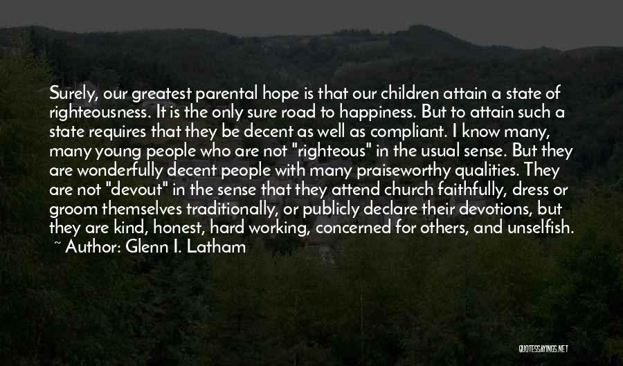 Glenn I. Latham Quotes: Surely, Our Greatest Parental Hope Is That Our Children Attain A State Of Righteousness. It Is The Only Sure Road