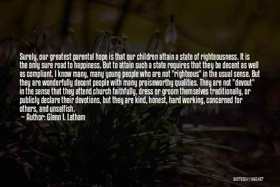 Glenn I. Latham Quotes: Surely, Our Greatest Parental Hope Is That Our Children Attain A State Of Righteousness. It Is The Only Sure Road