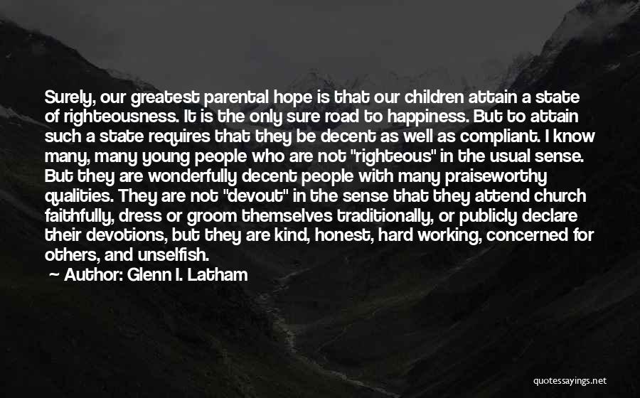 Glenn I. Latham Quotes: Surely, Our Greatest Parental Hope Is That Our Children Attain A State Of Righteousness. It Is The Only Sure Road