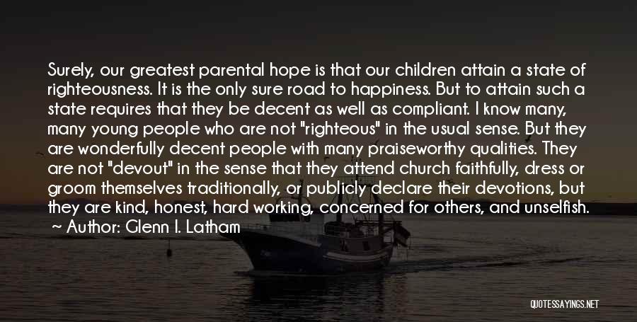 Glenn I. Latham Quotes: Surely, Our Greatest Parental Hope Is That Our Children Attain A State Of Righteousness. It Is The Only Sure Road