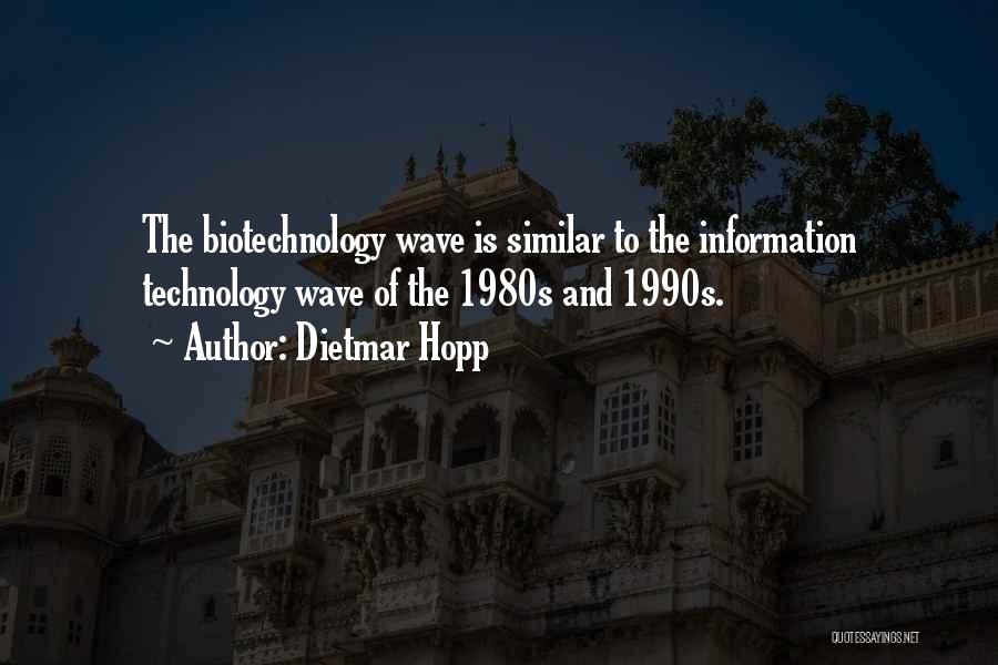 Dietmar Hopp Quotes: The Biotechnology Wave Is Similar To The Information Technology Wave Of The 1980s And 1990s.