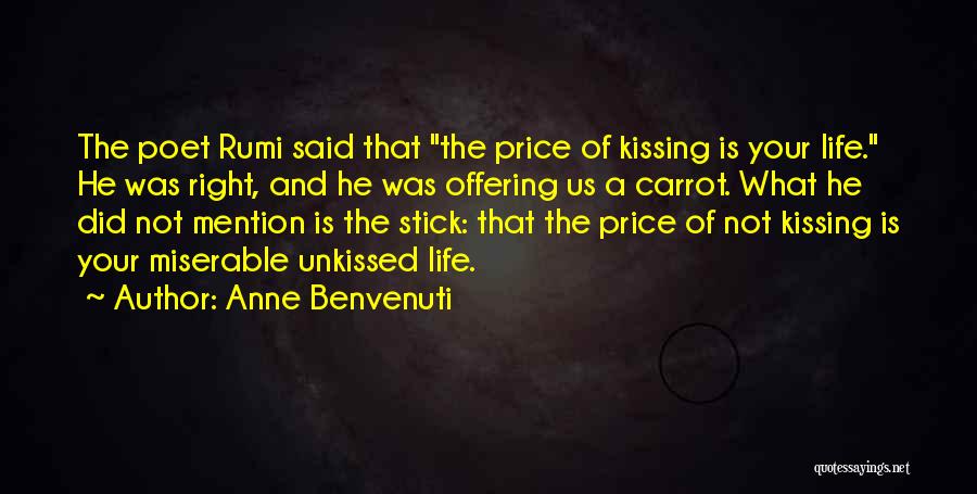Anne Benvenuti Quotes: The Poet Rumi Said That The Price Of Kissing Is Your Life. He Was Right, And He Was Offering Us