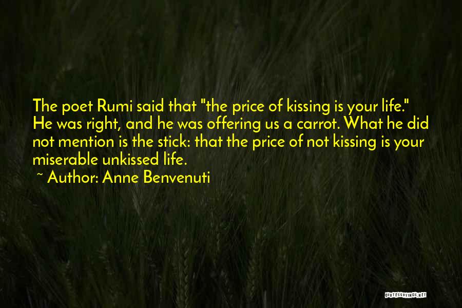 Anne Benvenuti Quotes: The Poet Rumi Said That The Price Of Kissing Is Your Life. He Was Right, And He Was Offering Us