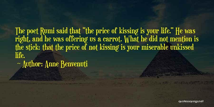 Anne Benvenuti Quotes: The Poet Rumi Said That The Price Of Kissing Is Your Life. He Was Right, And He Was Offering Us