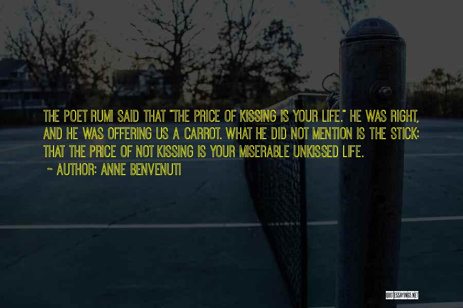 Anne Benvenuti Quotes: The Poet Rumi Said That The Price Of Kissing Is Your Life. He Was Right, And He Was Offering Us