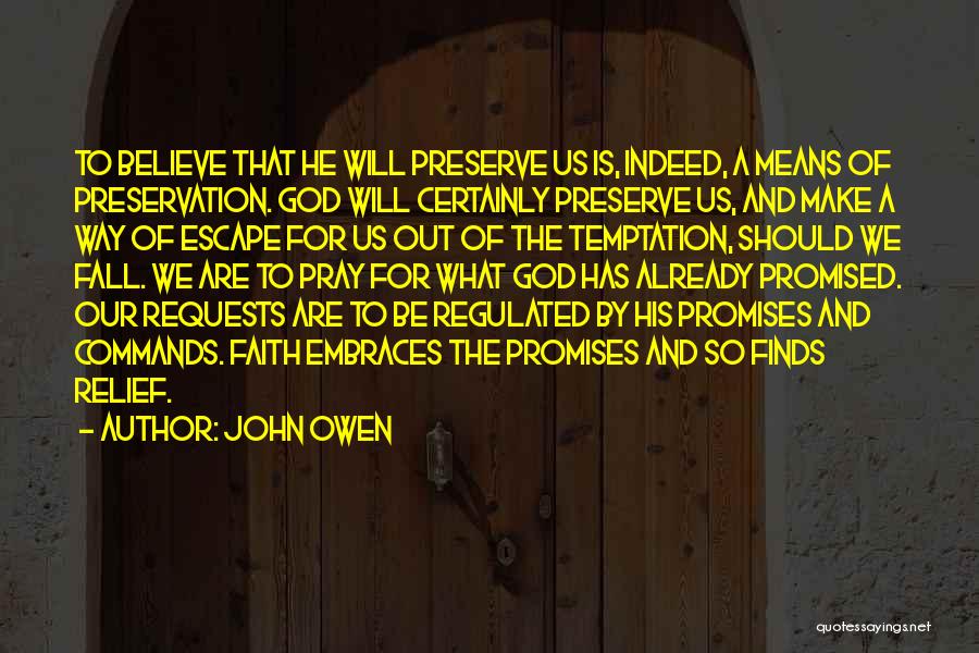 John Owen Quotes: To Believe That He Will Preserve Us Is, Indeed, A Means Of Preservation. God Will Certainly Preserve Us, And Make