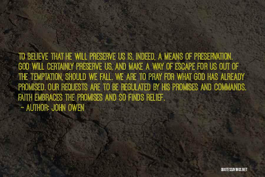 John Owen Quotes: To Believe That He Will Preserve Us Is, Indeed, A Means Of Preservation. God Will Certainly Preserve Us, And Make