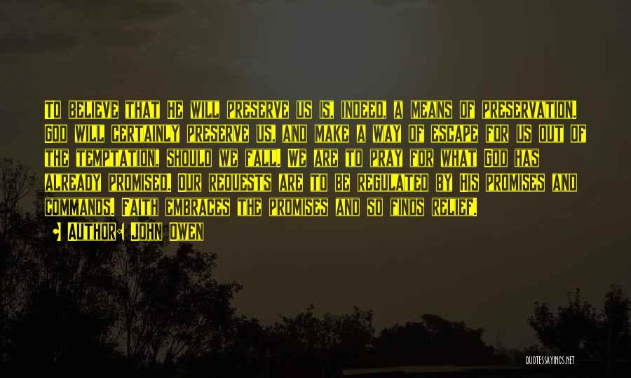 John Owen Quotes: To Believe That He Will Preserve Us Is, Indeed, A Means Of Preservation. God Will Certainly Preserve Us, And Make