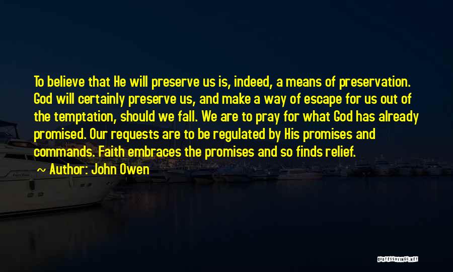 John Owen Quotes: To Believe That He Will Preserve Us Is, Indeed, A Means Of Preservation. God Will Certainly Preserve Us, And Make