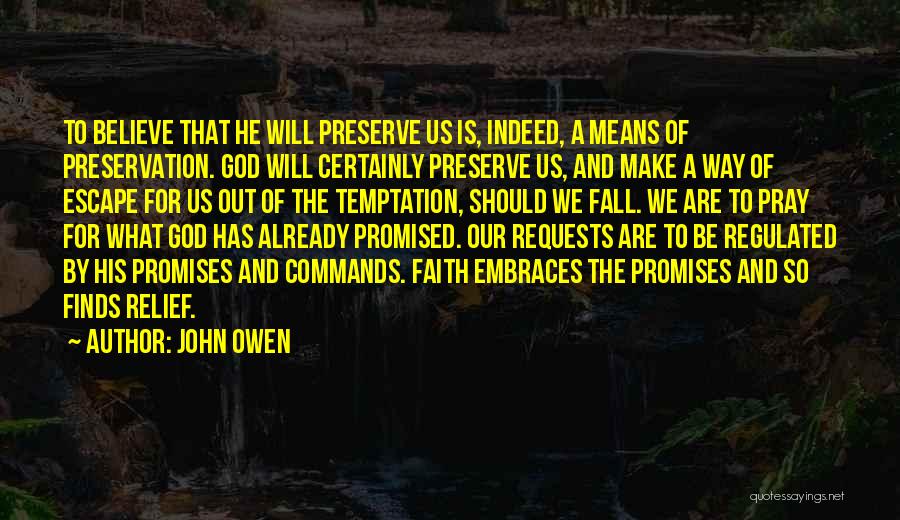 John Owen Quotes: To Believe That He Will Preserve Us Is, Indeed, A Means Of Preservation. God Will Certainly Preserve Us, And Make