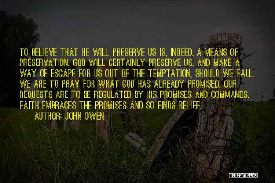 John Owen Quotes: To Believe That He Will Preserve Us Is, Indeed, A Means Of Preservation. God Will Certainly Preserve Us, And Make