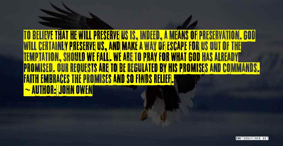 John Owen Quotes: To Believe That He Will Preserve Us Is, Indeed, A Means Of Preservation. God Will Certainly Preserve Us, And Make